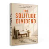 The Solitude Dividend, Quiet Living and Inner Peace Guide, Self-Reliance, Emotional Clarity and Personal Growth Reading for Living Alone