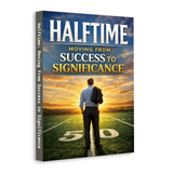 Halftime, Moving from Success to Significance, Personal Growth and Life Purpose Book for Meaningful Living, Legacy, Reflection, and Second-Half Transformation