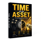 Time as an Asset, Digital Productivity and Income Mindset Book, Guide to Turning Screen Time into Cash, Focus, Discipline and Future Planning