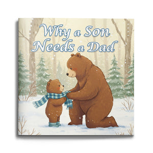 Why a Son Needs a Dad, Father and Son Picture Book for Kids, Heartwarming Family Story Book for Love, Care, Guidance, and Emotional Bonding