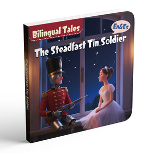 The Steadfast Tin Soldier Bilingual Storybook for Kids, English and Spanish Picture Book, Classic Fairy Tale for Early Reading, Language Learning and Bedtime Reading
