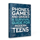 Phones Games and Grades survival guide for modern teens cover