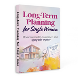 Long-Term Planning for Single Women, Homeownership, Insurance and Aging with Dignity Guide, Financial Security, Life Planning and Independent Future Preparation