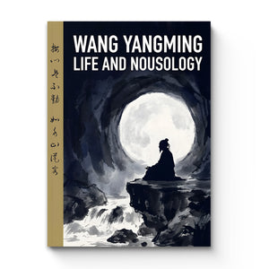 Wang Yangming Life and Nousology, Chinese Philosophy and Wisdom Book for Self-Cultivation, Mindfulness, Inner Growth, and Reflective Living