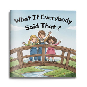 What If Everybody Said That, Children’s Character Building Picture Book for Kind Words, Respectful Communication, Empathy, and Everyday Social Growth