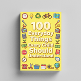 100 Everyday Things Every Child Should Understand, Children’s Practical Knowledge and Life Skills Book for Confidence, Daily Awareness, Smart Thinking, and Real-World Readiness