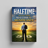 Halftime, Moving from Success to Significance, Personal Growth and Life Purpose Book for Meaningful Living, Legacy, Reflection, and Second-Half Transformation