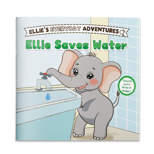 Ellie Saves Water Children’s Picture Book, Little Ellie Everyday Adventures Storybook About Saving Water, Earth Care, and Good Daily Habits