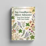 Say Goodbye to Minor Ailments, Your First Herbal Self-Care Guide, Natural Wellness, Everyday Comfort and Gentle Home Remedy Reading