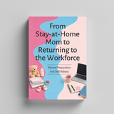 From Stay-at-Home Mom to Returning to the Workforce, Career Comeback Guide for Mothers, Mental Preparation, Skills Reboot and Confidence Building