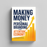 Making Money via Personal Branding in the Attention Economy, Personal Brand Growth Guide, Audience Building, Monetization Strategy and Digital Influence