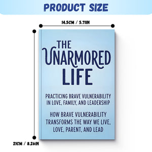 The Unarmored Life, Brave Vulnerability and Family Leadership Book for Emotional Growth, Love, Parenting, and Courageous Everyday Living