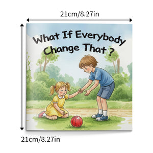 What If Everybody Changed That, Children’s Character Building Picture Book for Kindness, Positive Choices, Empathy, and Everyday Social Growth
