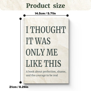 I Thought It Was Only Me Like This, Emotional Healing and Self-Acceptance Book for Shame, Perfectionism, Vulnerability, and Courageous Personal Growth