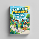 Healthy Body, Strong Mind, Real-Life Health Tips for Teens, Teen Wellness Guide for Healthy Habits, Mental Strength, Energy, and Everyday Self-Care