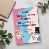 From Stay-at-Home Mom to Returning to the Workforce, Career Comeback Guide for Mothers, Mental Preparation, Skills Reboot and Confidence Building