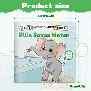 Ellie Saves Water Children’s Picture Book, Little Ellie Everyday Adventures Storybook About Saving Water, Earth Care, and Good Daily Habits