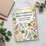 Say Goodbye to Minor Ailments, Your First Herbal Self-Care Guide, Natural Wellness, Everyday Comfort and Gentle Home Remedy Reading