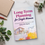 Long-Term Planning for Single Women, Homeownership, Insurance and Aging with Dignity Guide, Financial Security, Life Planning and Independent Future Preparation