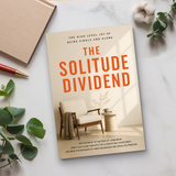 The Solitude Dividend, Quiet Living and Inner Peace Guide, Self-Reliance, Emotional Clarity and Personal Growth Reading for Living Alone