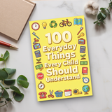 100 Everyday Things Every Child Should Understand, Children’s Practical Knowledge and Life Skills Book for Confidence, Daily Awareness, Smart Thinking, and Real-World Readiness