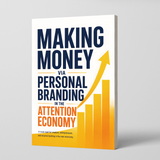 Making Money via Personal Branding in the Attention Economy, Personal Brand Growth Guide, Audience Building, Monetization Strategy and Digital Influence