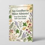 Say Goodbye to Minor Ailments, Your First Herbal Self-Care Guide, Natural Wellness, Everyday Comfort and Gentle Home Remedy Reading
