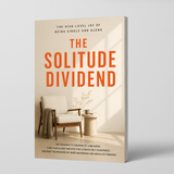 The Solitude Dividend, Quiet Living and Inner Peace Guide, Self-Reliance, Emotional Clarity and Personal Growth Reading for Living Alone