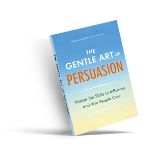 The Gentle Art of Persuasion Self-Help Book, Guide to Communication Skills, Influence, Confidence and Winning People Over