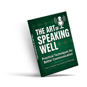 The Art of Speaking Well, Communication Skills Guide, Practical Techniques for Better Speaking, Confidence, Public Speaking and Clear Messaging