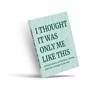 I Thought It Was Only Me Like This, Self-Acceptance and Emotional Healing Book, Guide to Perfection, Shame, Courage and Being Real