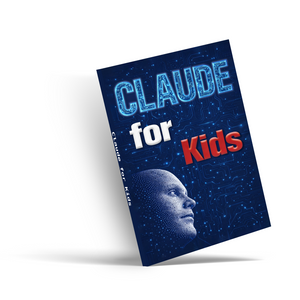 Claude for Kids, Children’s AI Learning Guide for Safe Use, Smart Questions, Creative Thinking, Digital Skills, and Everyday Learning