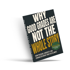 Why Good Grades Are Not the Whole Story, Teen Success and Personal Growth Book, Guide to Passion, Curiosity, Character and Real Fulfillment