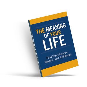 The Meaning of Your Life, Personal Growth and Purpose Guide for Passion, Fulfillment, Inner Clarity, and Meaningful Living