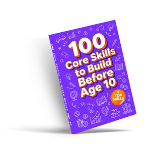 100 Core Skills to Build Before Age 10, Children’s Essential Life Skills Book for Confidence, Independence, Smart Thinking, and Everyday Readiness
