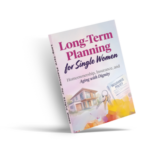 Long-Term Planning for Single Women, Homeownership, Insurance and Aging with Dignity Guide, Financial Security, Life Planning and Independent Future Preparation