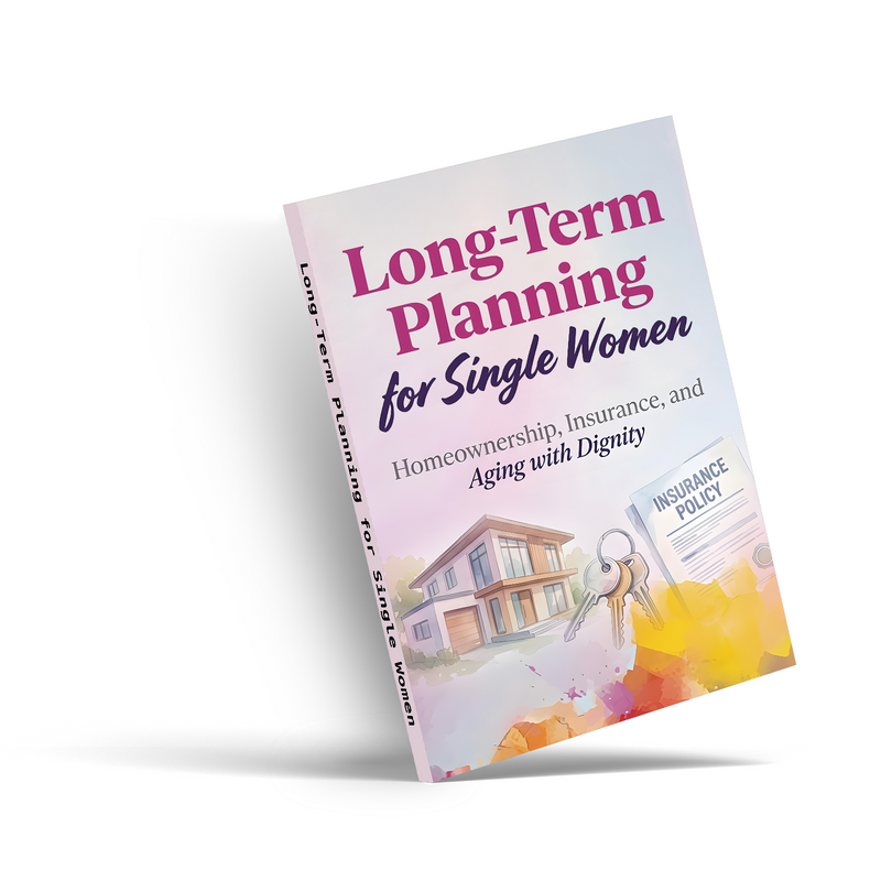 Long-Term Planning for Single Women, Homeownership, Insurance and Aging with Dignity Guide, Financial Security, Life Planning and Independent Future Preparation