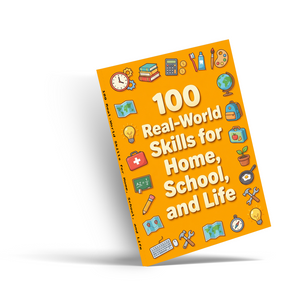 100 Real-World Skills for Home, School, and Life, Children’s Practical Life Skills Book for Independence, Confidence, Smart Thinking, and Everyday Readiness