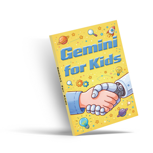 Gemini for Kids, Children’s AI Learning Guide for Safe Use, Smart Questions, Creative Thinking, Digital Skills, and Everyday Learning