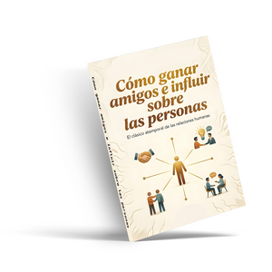 Cómo ganar amigos e influir sobre las personas, Libro de relaciones humanas y crecimiento personal para mejorar la comunicación, fortalecer vínculos, desarrollar carisma y liderazgo