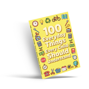 100 Everyday Things Every Child Should Understand, Children’s Practical Knowledge and Life Skills Book for Confidence, Daily Awareness, Smart Thinking, and Real-World Readiness