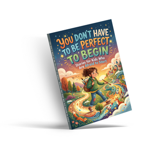 You Don’t Have to Be Perfect to Begin, Inspirational Growth Mindset Book for Kids, Courage Building Stories About Trying, Learning, and Starting Bravely