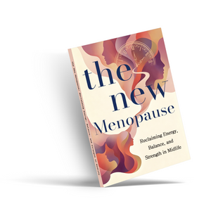 The New Menopause, Women’s Wellness Guide for Reclaiming Energy, Balance and Strength in Midlife, Hormone Health and Self-Care Book