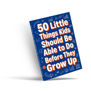 50 Little Things Kids Should Be Able to Do Before They Grow Up, Children’s Practical Life Skills Book for Independence, Confidence, Responsibility, and Everyday Readiness