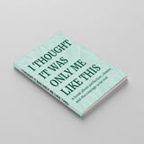 Angled paperback mockup of I Thought It Was Only Me Like This