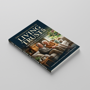The Ultimate Guide to Living Trusts, Estate Planning and Asset Protection Guide for Families, Legacy Planning, Wealth Transfer, and Future Security