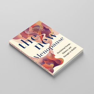 The New Menopause, Women’s Wellness Guide for Reclaiming Energy, Balance and Strength in Midlife, Hormone Health and Self-Care Book