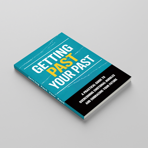 Getting Past Your Past Self-Help Book, Practical Guide to Healing, Emotional Growth and Moving Forward