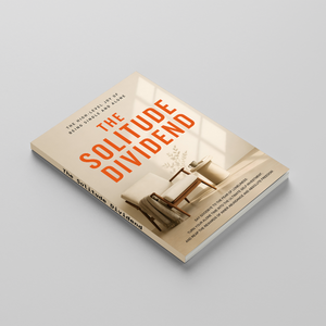 The Solitude Dividend, Quiet Living and Inner Peace Guide, Self-Reliance, Emotional Clarity and Personal Growth Reading for Living Alone