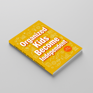 Organized Kids Become Independent, Children’s Organization and Life Skills Book for Confidence, Responsibility, Self-Management, and Everyday Readiness
